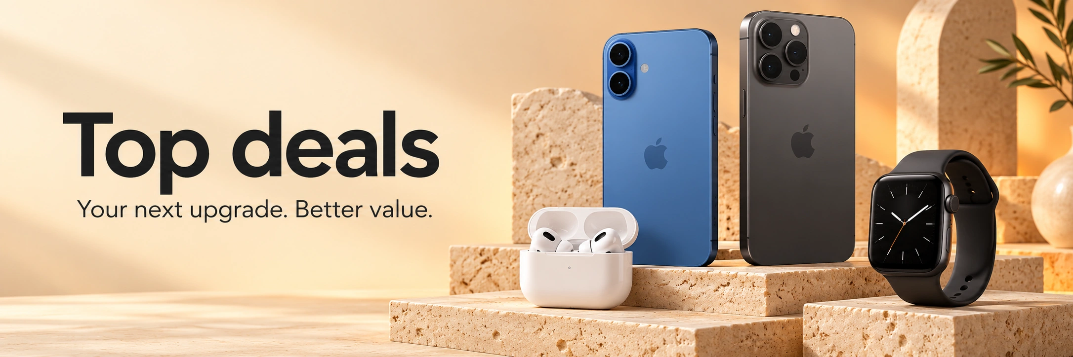 Top deals — your next upgrade, better value